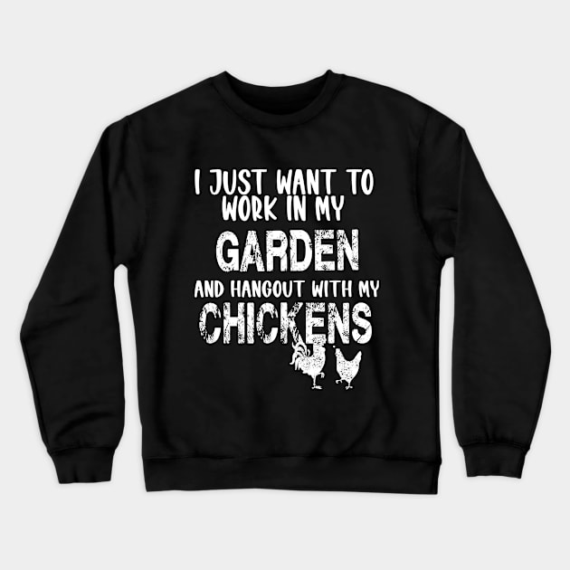 I JUST WANT TO WORK IN MY GARDEN AND HANGOUT WITH MY CHICKENS Crewneck Sweatshirt by karimydesign